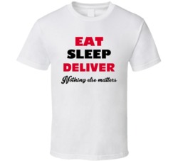 Eat Sleep Deliver Nothing Else Matters Mail Man Occupation T Shirt