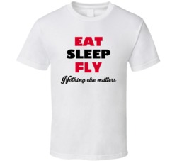 Eat Sleep Fly Nothing Else Matters Pilot Occupation T Shirt