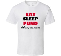 Eat Sleep Fund Nothing Else Matters Non-Profit Work Occupation T Shirt