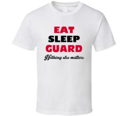 Eat Sleep Guard Nothing Else Matters Security Guard Occupation T Shirt