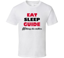 Eat Sleep Guide Nothing Else Matters Tour Guide Occupation T Shirt