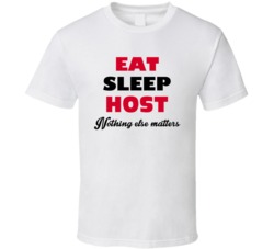 Eat Sleep Host Nothing Else Matters Hostess Occupation T Shirt