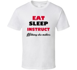 Eat Sleep Instruct Nothing Else Matters College Instructor Occupation 