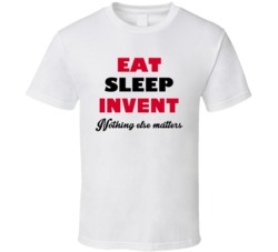Eat Sleep Invent Nothing Else Matters Inventor Occupation T Shirt