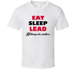 Eat Sleep Lead Nothing Else Matters President Occupation T Shirt