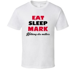 Eat Sleep Mark Nothing Else Matters Teacher Occupation T Shirt