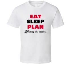Eat Sleep Plan Nothing Else Matters Event Planner Occupation T Shirt