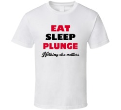Eat Sleep Plunge Nothing Else Matters Plumber Occupation T Shirt