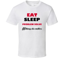 Eat Sleep Problem Solve Nothing Else Matters Customer Service Represen