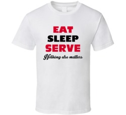 Eat Sleep Serve Nothing Else Matters Server Occupation T Shirt