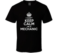 I Cant Keep Calm Im A Mechanic Occupations T Shirt