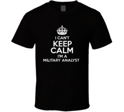 I Cant Keep Calm Im A Military Analyst Occupations T Shirt