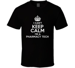I Cant Keep Calm Im A Pharmacy Tech Occupations T Shirt