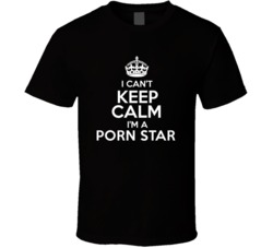 I Cant Keep Calm Im A Porn Star Occupations T Shirt