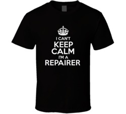 I Cant Keep Calm Im A Repairer Occupations T Shirt