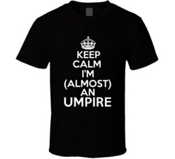 Im Almost An Keep Calm Im An Umpire Occupations T Shirt