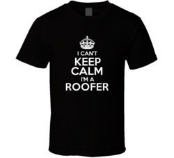 I Cant Keep Calm Im A Roofer Occupations T Shirt