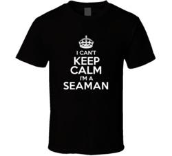 I Cant Keep Calm Im A Seaman Occupations T Shirt