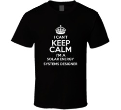 I Cant Keep Calm Im A Solar Energy Systems Designer Occupations T Shir