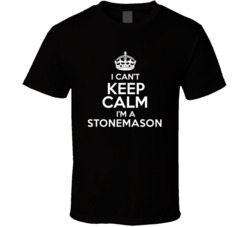 I Cant Keep Calm Im A Stonemason Occupations T Shirt