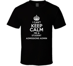 I Cant Keep Calm Im A Student Admissions Admin Occupations T Shirt