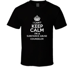 I Cant Keep Calm Im A Substance Abuse Counselor Occupations T Shirt