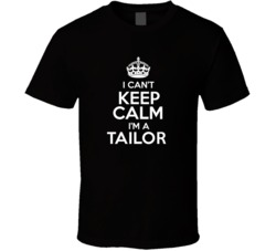 I Cant Keep Calm Im A Tailor Occupations T Shirt