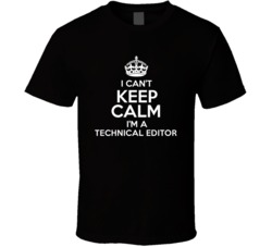 I Cant Keep Calm Im A Technical Editor Occupations T Shirt