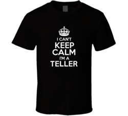 I Cant Keep Calm Im A Teller Occupations T Shirt