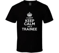 I Cant Keep Calm Im A Trainee Occupations T Shirt