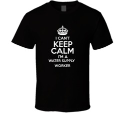 I Cant Keep Calm Im A Water Supply Worker Occupations T Shirt