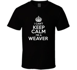 I Cant Keep Calm Im A Weaver Occupations T Shirt