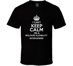 I Cant Keep Calm Im A Welfare Eligibility Interviewer Occupations T Sh