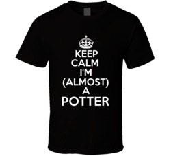 Keep Calm Im Almost A Potter Occupations T Shirt