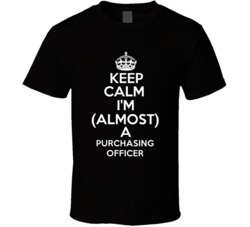 Keep Calm Im Almost A Purchasing Officer Occupations T Shirt