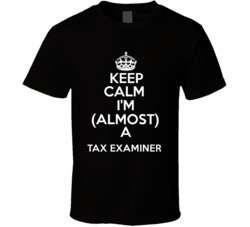 Keep Calm Im Almost A Tax Examiner Occupations T Shirt