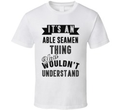 Its An Able Seamen Thing Occupation T Shirt