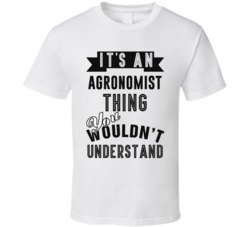 Its An Agronomist Thing Occupation T Shirt