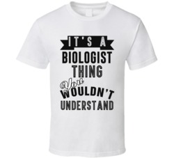 Its A Biologist Thing Occupation T Shirt