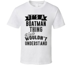 Its A Boatman Thing Occupation T Shirt
