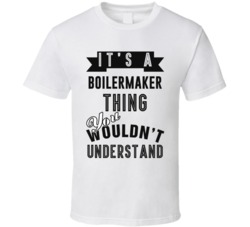 Its A Boilermaker Thing Occupation T Shirt