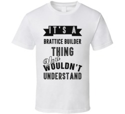 Its A Brattice Builder Thing Occupation T Shirt