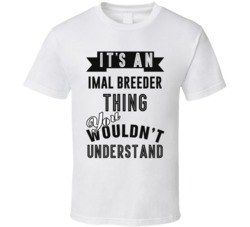 Its An Animal Breeder Thing Occupation T Shirt