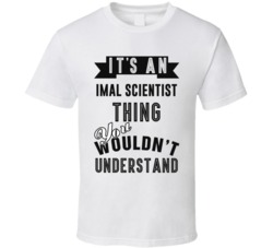 Its An Animal Scientist Thing Occupation T Shirt