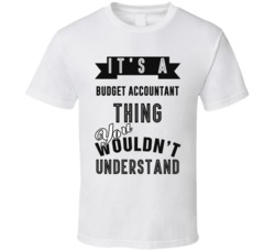 Its A Budget Accountant Thing Occupation T Shirt