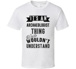Its An Archaeologist Thing Occupation T Shirt