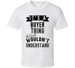 Its A Buyer Thing Occupation T Shirt