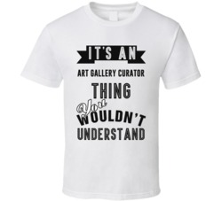 Its An Art Gallery Curator Thing Occupation T Shirt