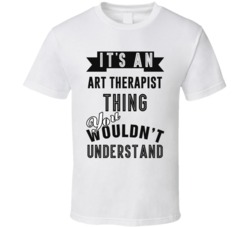 Its An Art Therapist Thing Occupation T Shirt