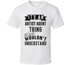 Its An Artist Agent Thing Occupation T Shirt